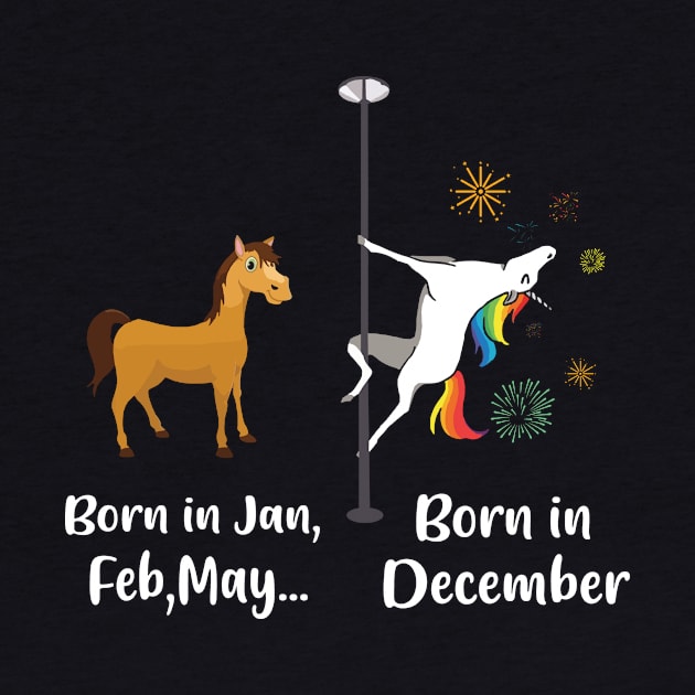 Funny Unicorns Are Born In December Birthday by ROMANSAVINRST